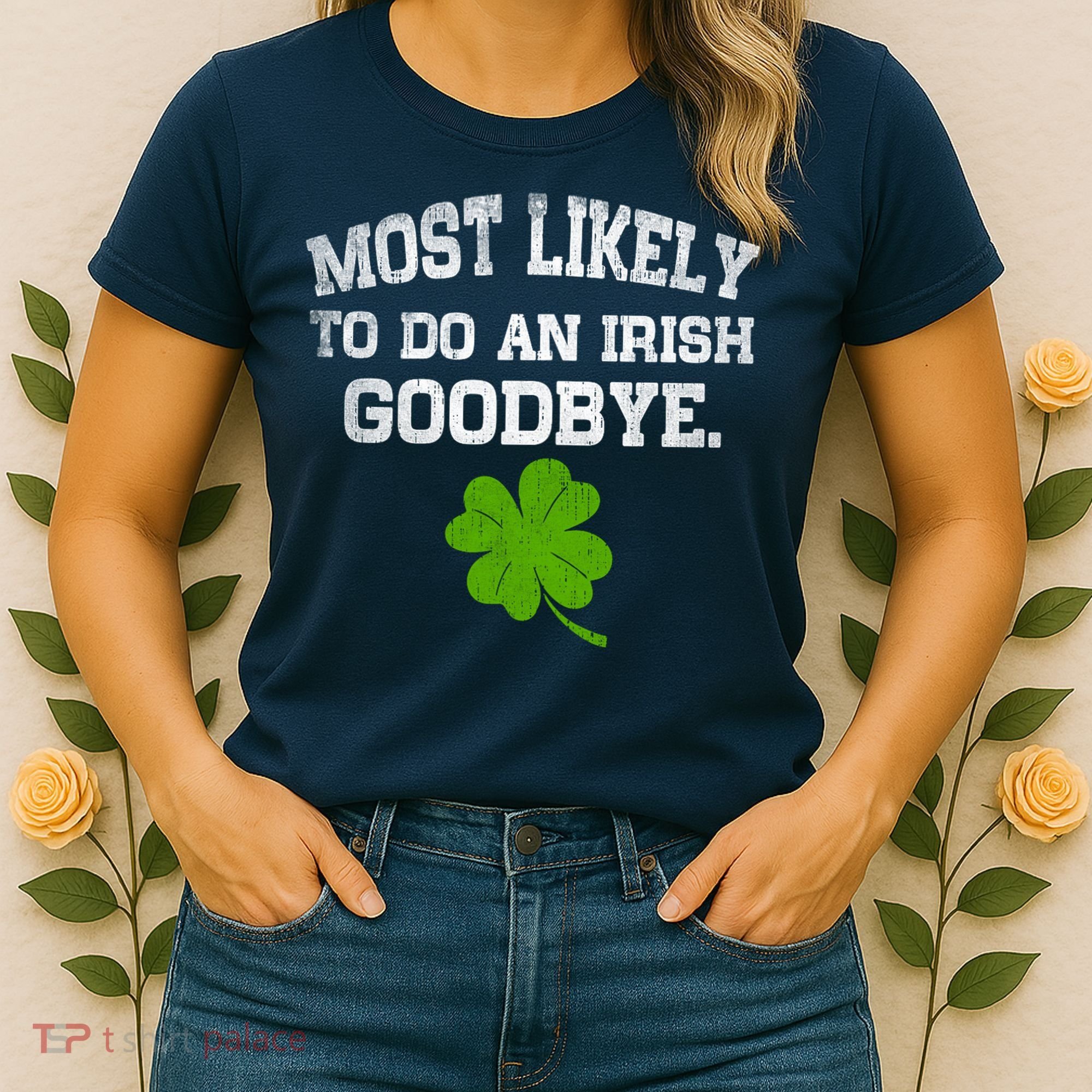 Funny Most Likely To Do An Irish Goodbye Gift For St PatrickS Day Women's T-Shirt