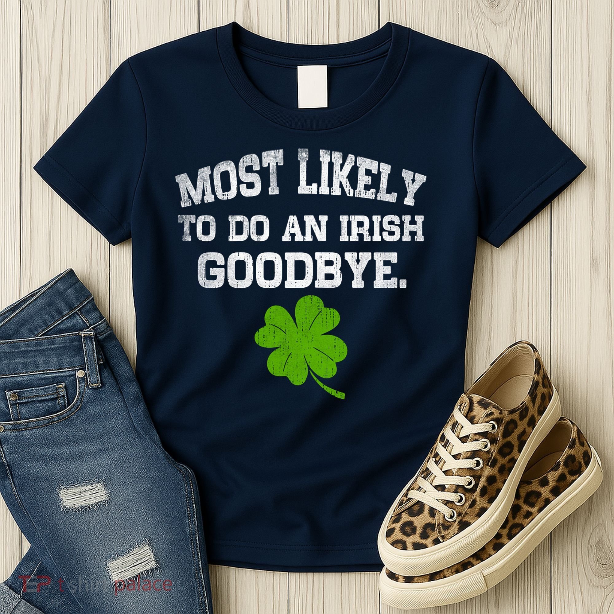 Funny Most Likely To Do An Irish Goodbye Gift For St PatrickS Day Women's T-Shirt