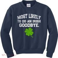 Funny Most Likely To Do An Irish Goodbye Gift For St PatrickS Day Kids Sweatshirt thumb 0
