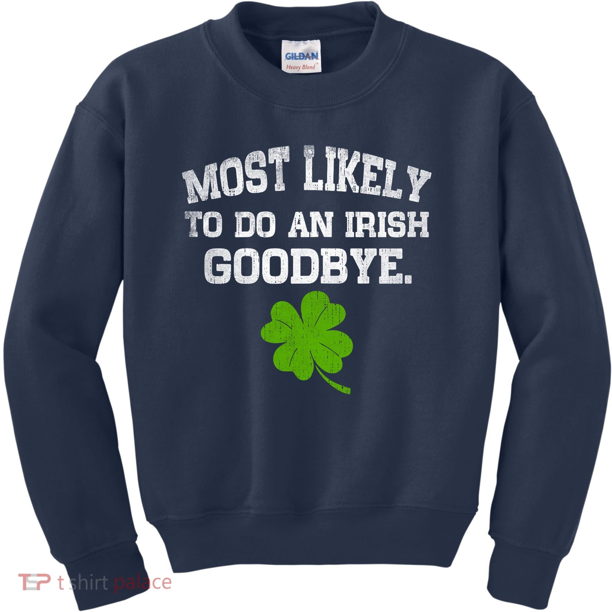 Funny Most Likely To Do An Irish Goodbye Gift For St PatrickS Day Kids Sweatshirt