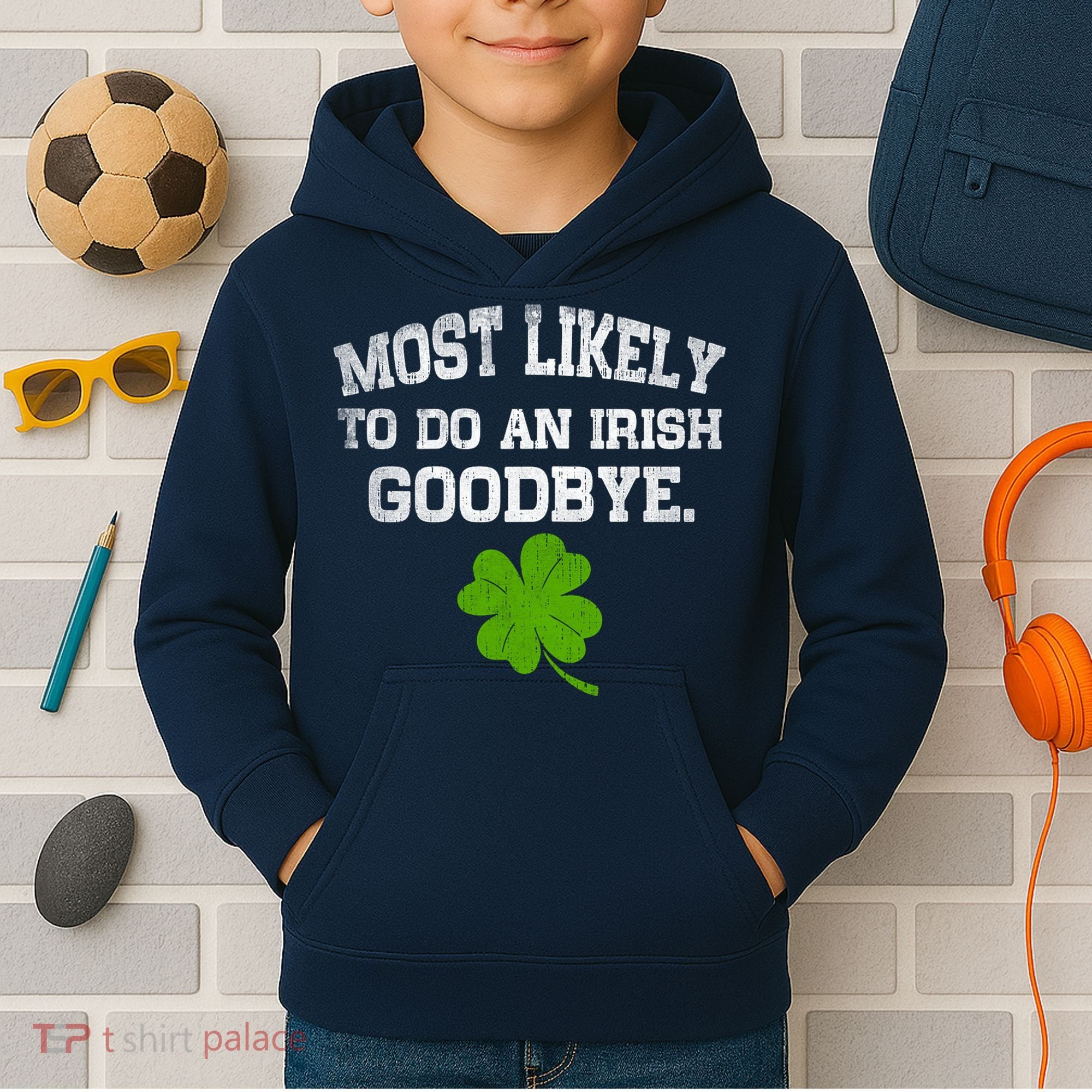 Funny Most Likely To Do An Irish Goodbye Gift For St PatrickS Day Kids Hoodie
