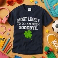 Funny Most Likely To Do An Irish Goodbye Gift For St PatrickS Day Kids T-Shirt thumb 3