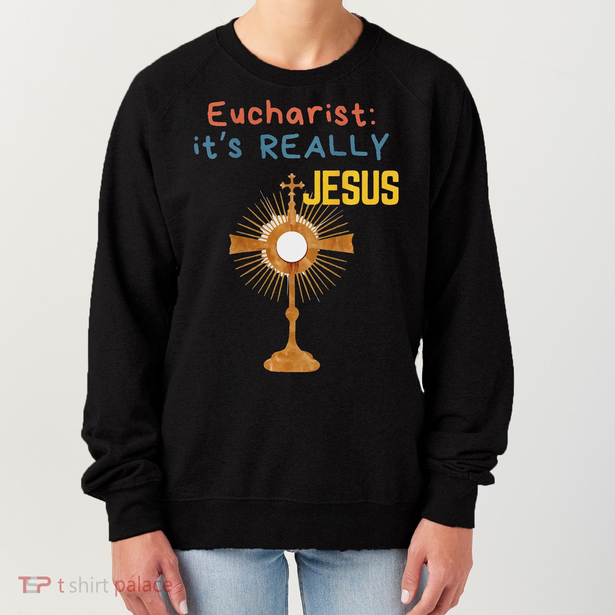 Front My Lord Monstrance Back Eucharist ItS Really Jesus Women's Sweatshirt