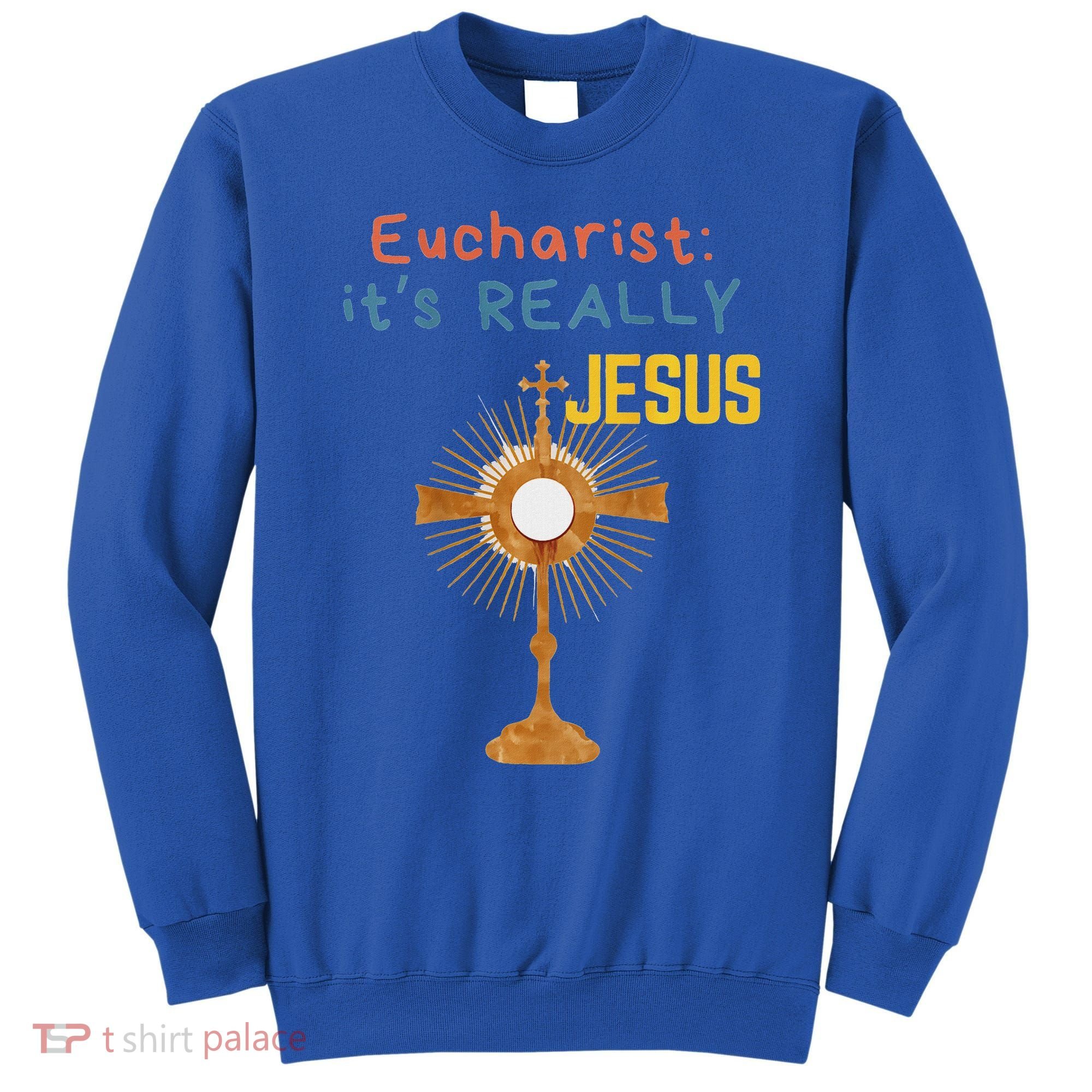 Front My Lord Monstrance Back Eucharist ItS Really Jesus Sweatshirt