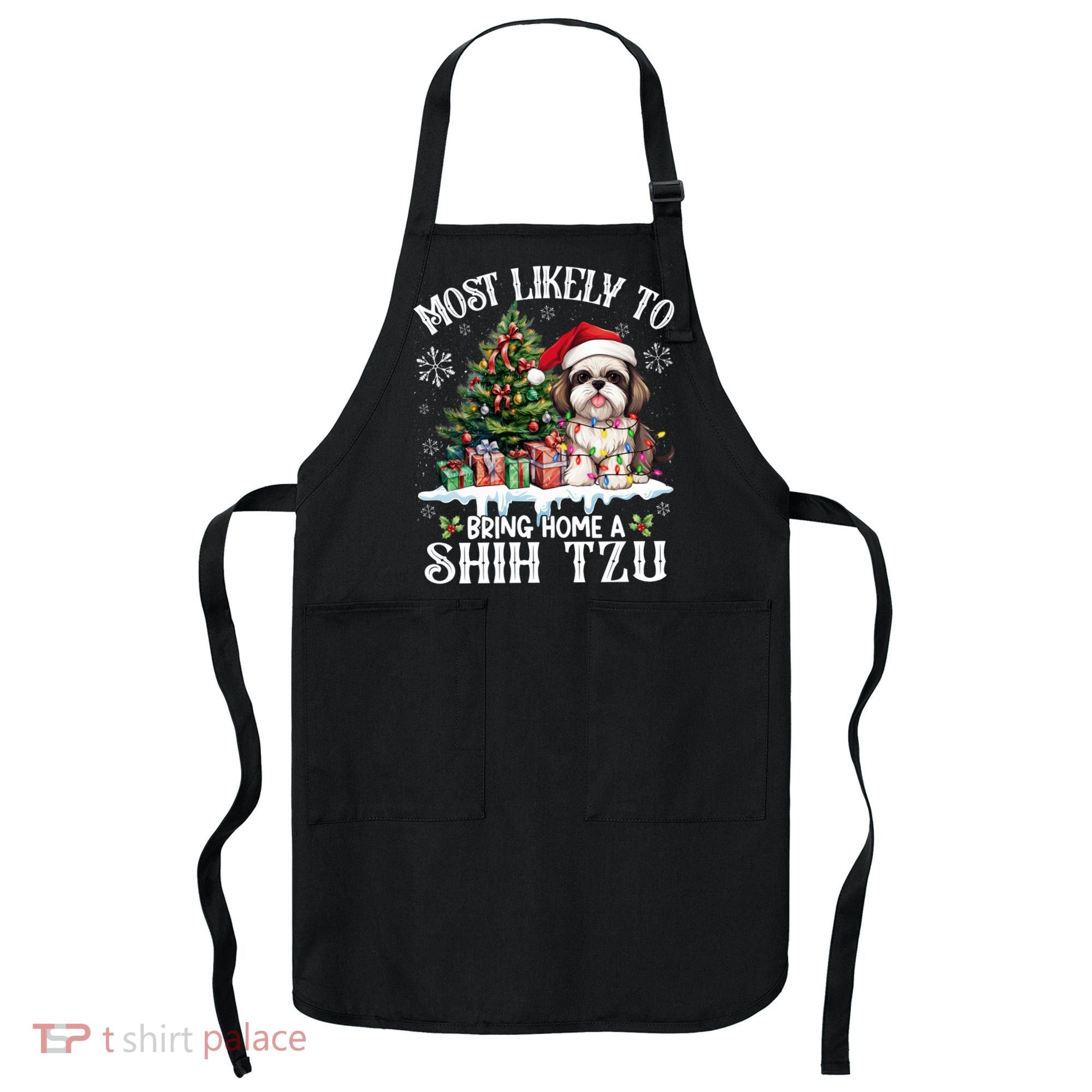 Funny Most Likely To Bring Home A Shih Tzu Dog Lover Xmas Apron