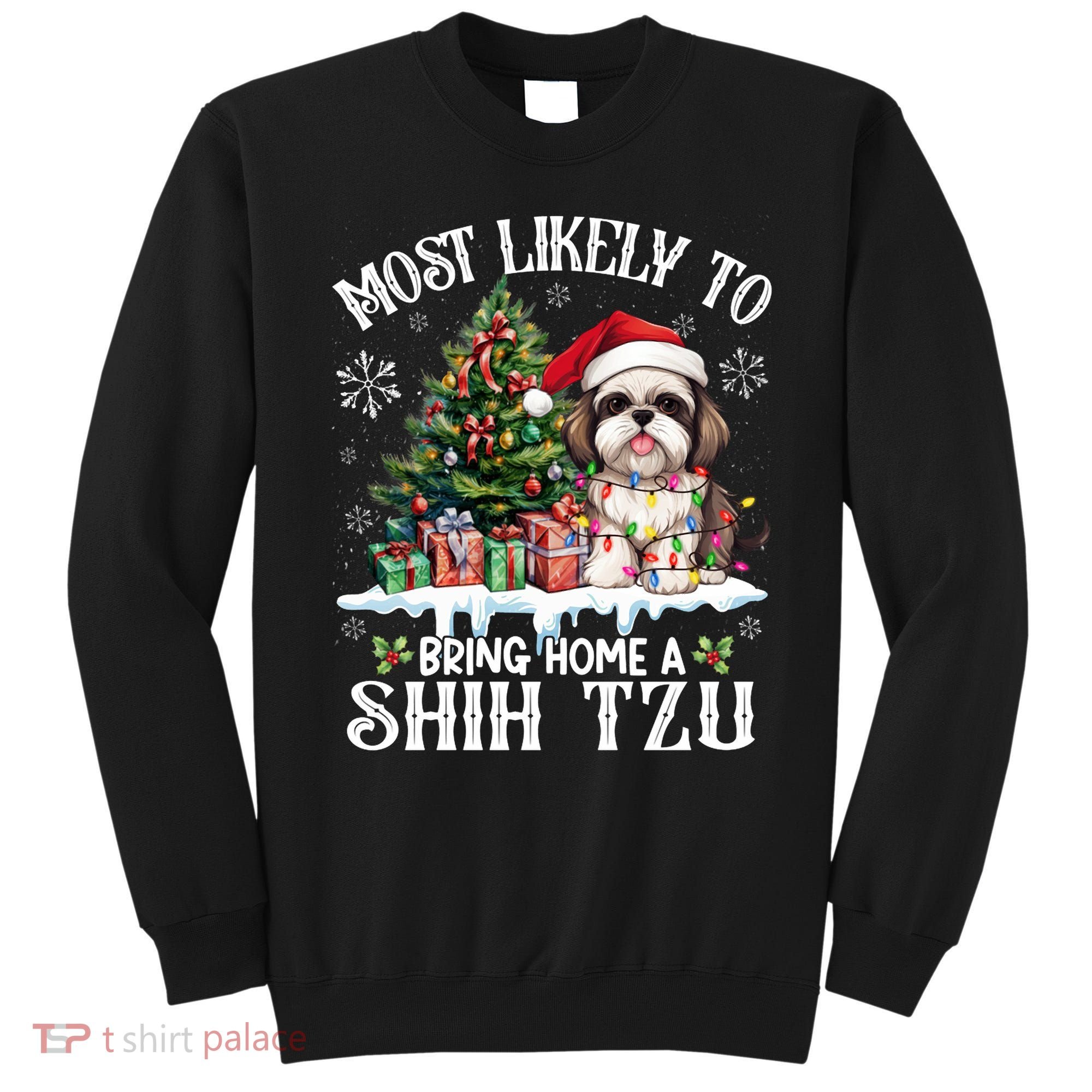 Funny Most Likely To Bring Home A Shih Tzu Dog Lover Xmas Sweatshirt