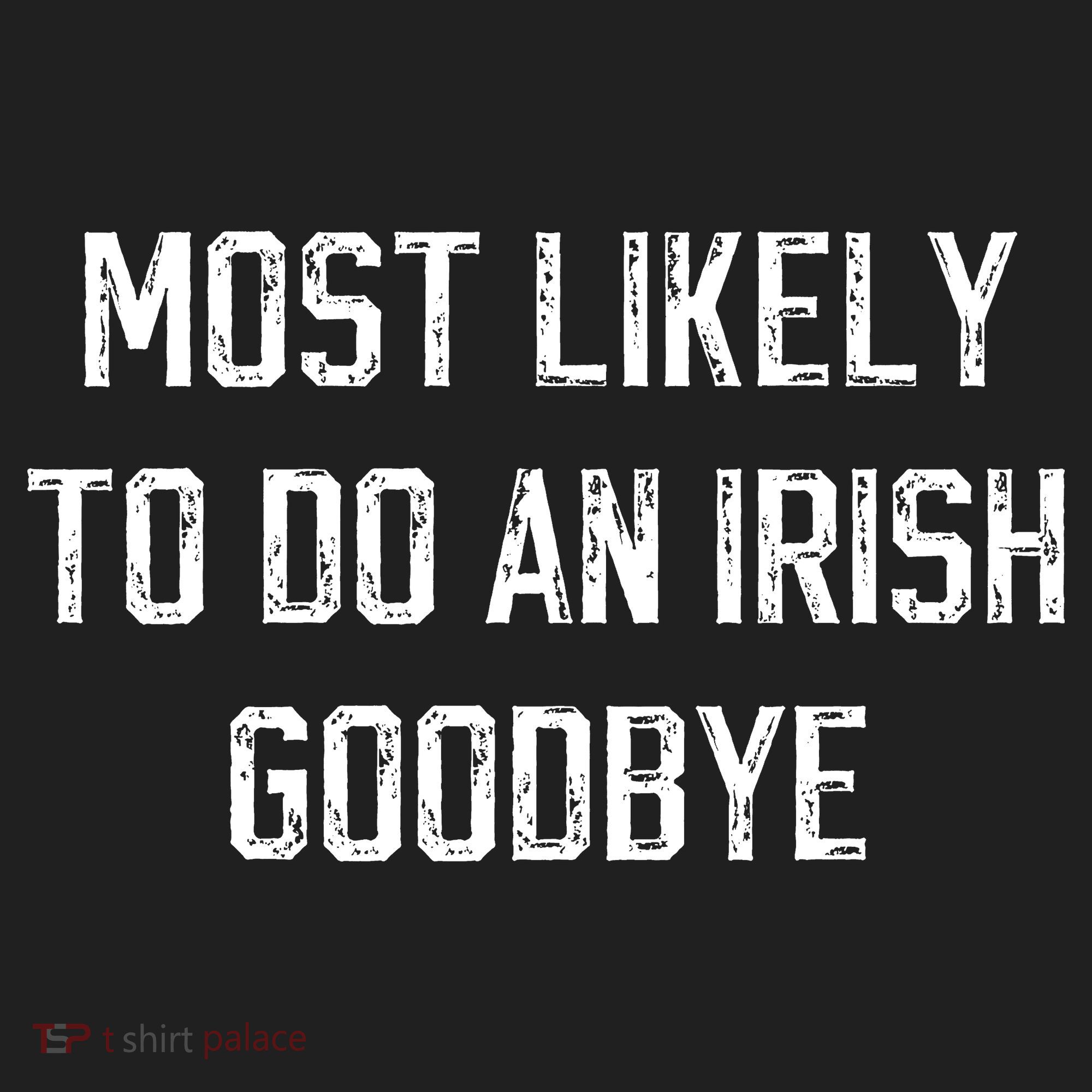 Funny Most Likely To Do An Irish Goodbye Women's Sweatshirt