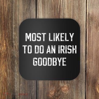 Funny Most Likely To Do An Irish Goodbye Coaster
