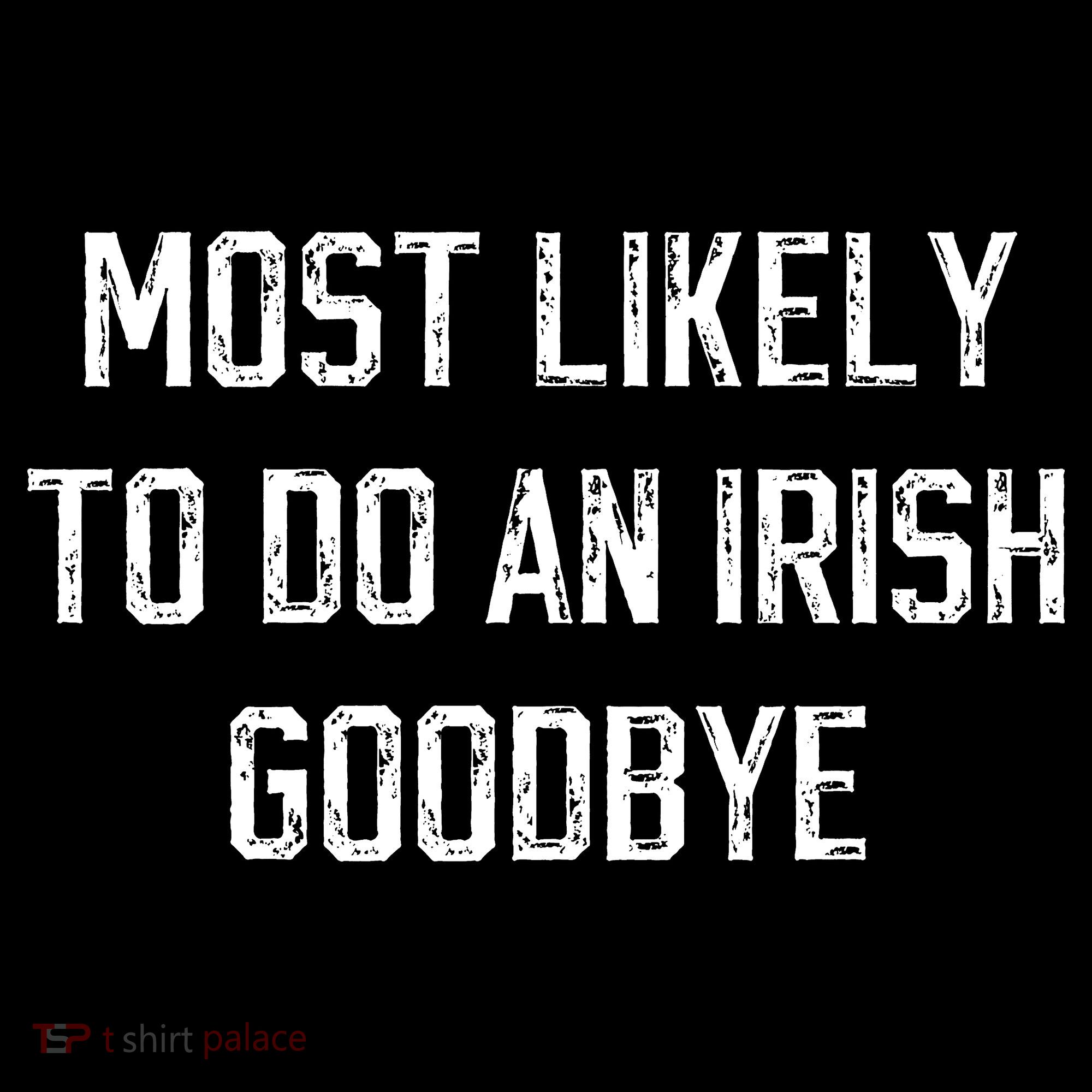 Funny Most Likely To Do An Irish Goodbye Toddler Hoodie