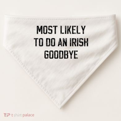 Funny Most Likely To Do An Irish Goodbye USA-Made Doggie Bandana