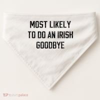 Funny Most Likely To Do An Irish Goodbye USA-Made Doggie Bandana thumb 0