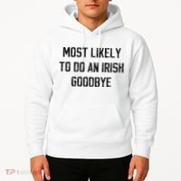 Funny Most Likely To Do An Irish Goodbye Hoodie thumb 2
