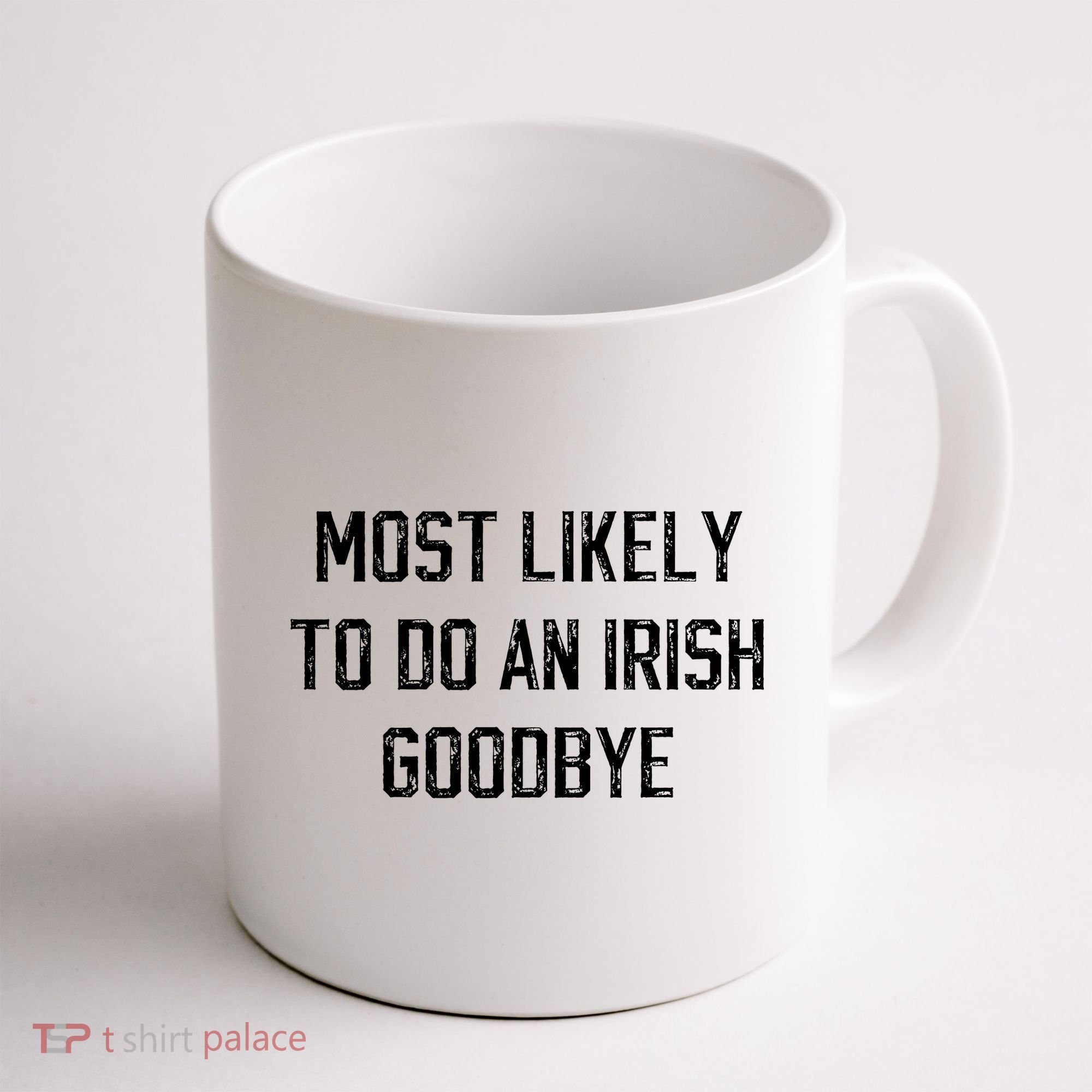 Funny Most Likely To Do An Irish Goodbye Coffee Mug
