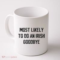 Funny Most Likely To Do An Irish Goodbye Coffee Mug thumb 0