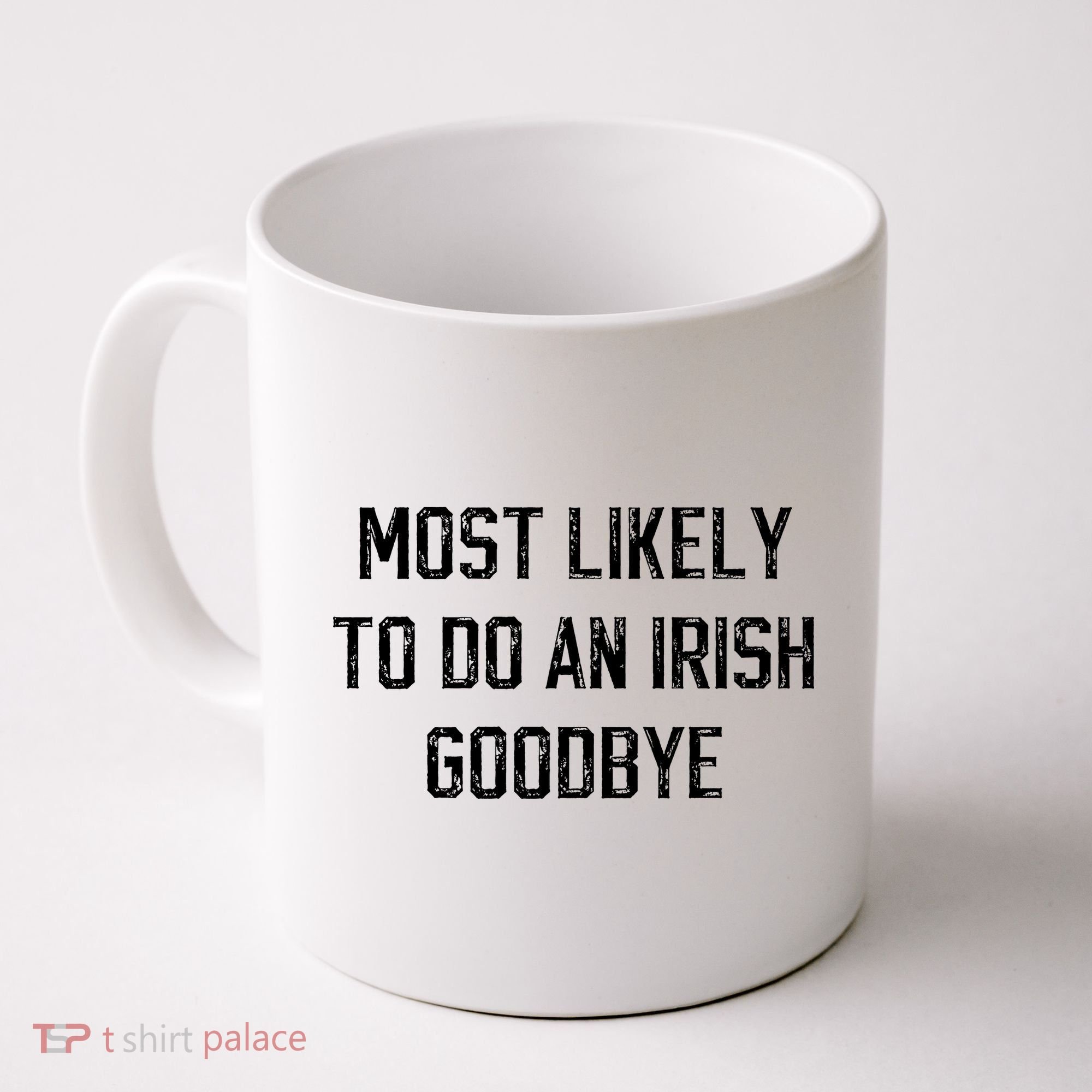 Funny Most Likely To Do An Irish Goodbye Coffee Mug