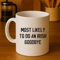 Funny Most Likely To Do An Irish Goodbye Coffee Mug thumb 4