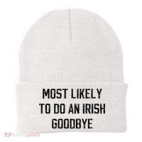 Funny Most Likely To Do An Irish Goodbye Beanie thumb 0
