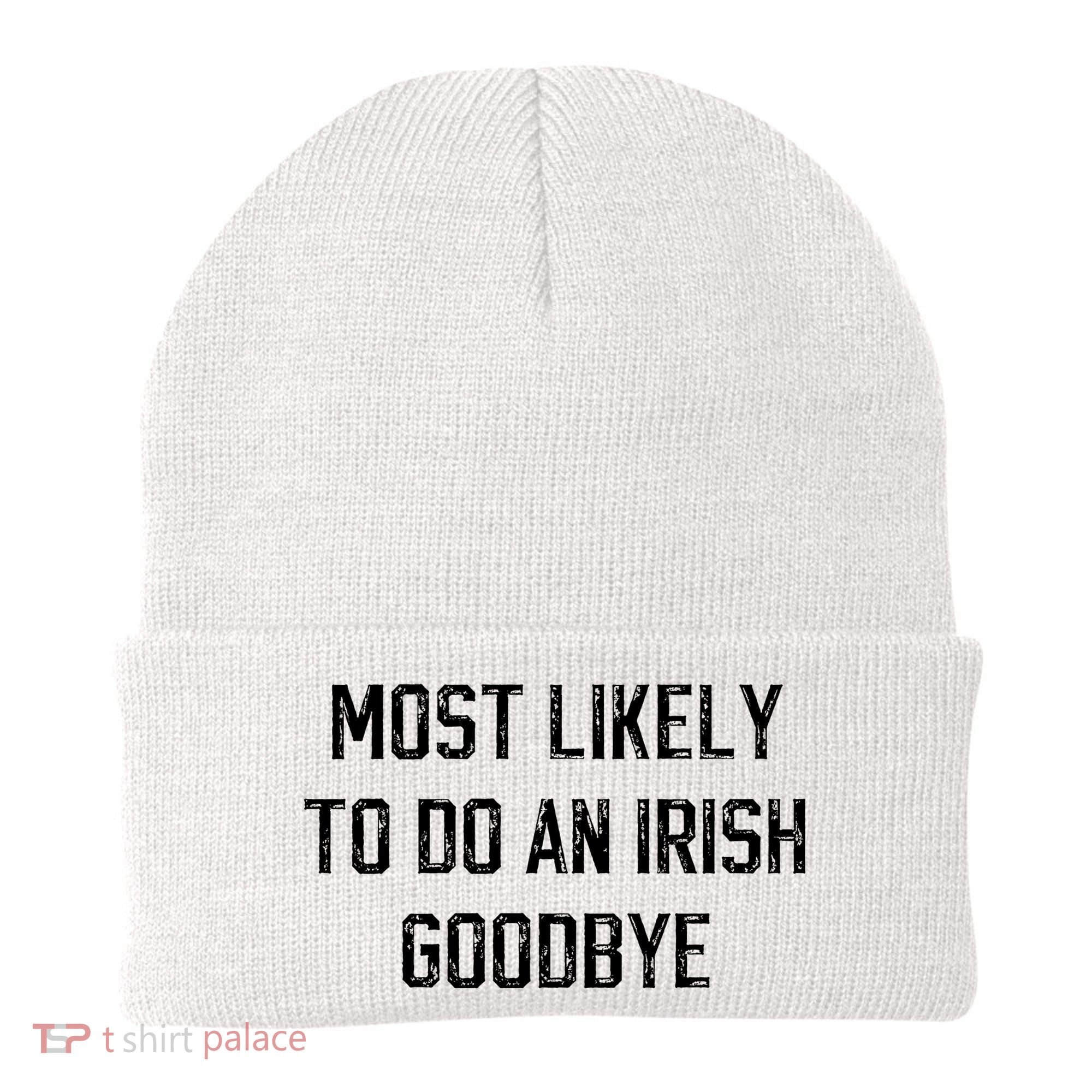 Funny Most Likely To Do An Irish Goodbye Beanie