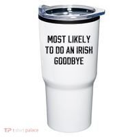 Funny Most Likely To Do An Irish Goodbye Tumbler thumb 0