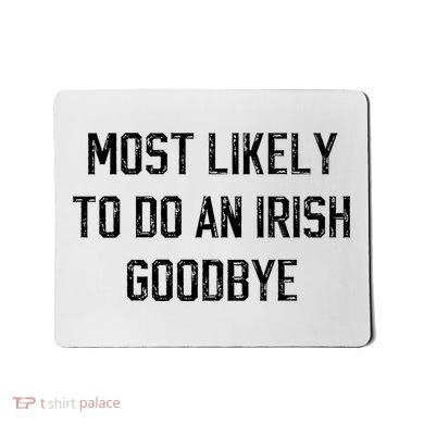 Funny Most Likely To Do An Irish Goodbye Mousepad