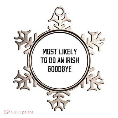 Funny Most Likely To Do An Irish Goodbye Ornament