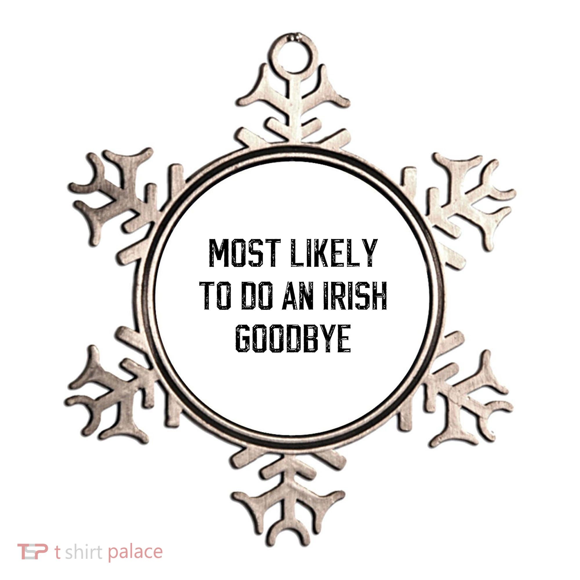 Funny Most Likely To Do An Irish Goodbye Ornament