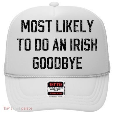 Funny Most Likely To Do An Irish Goodbye Hat