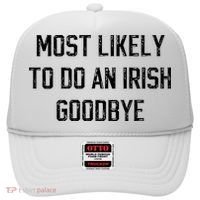 Funny Most Likely To Do An Irish Goodbye Hat thumb 0
