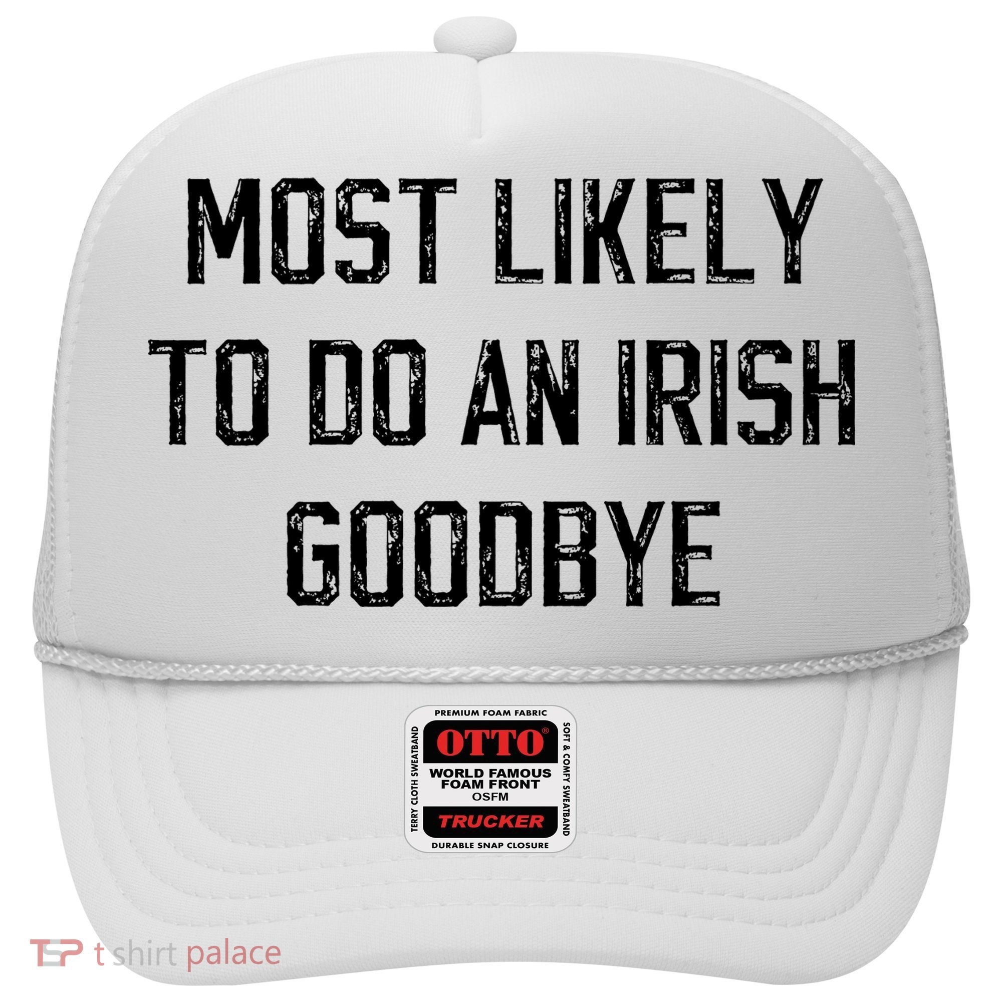 Funny Most Likely To Do An Irish Goodbye Hat