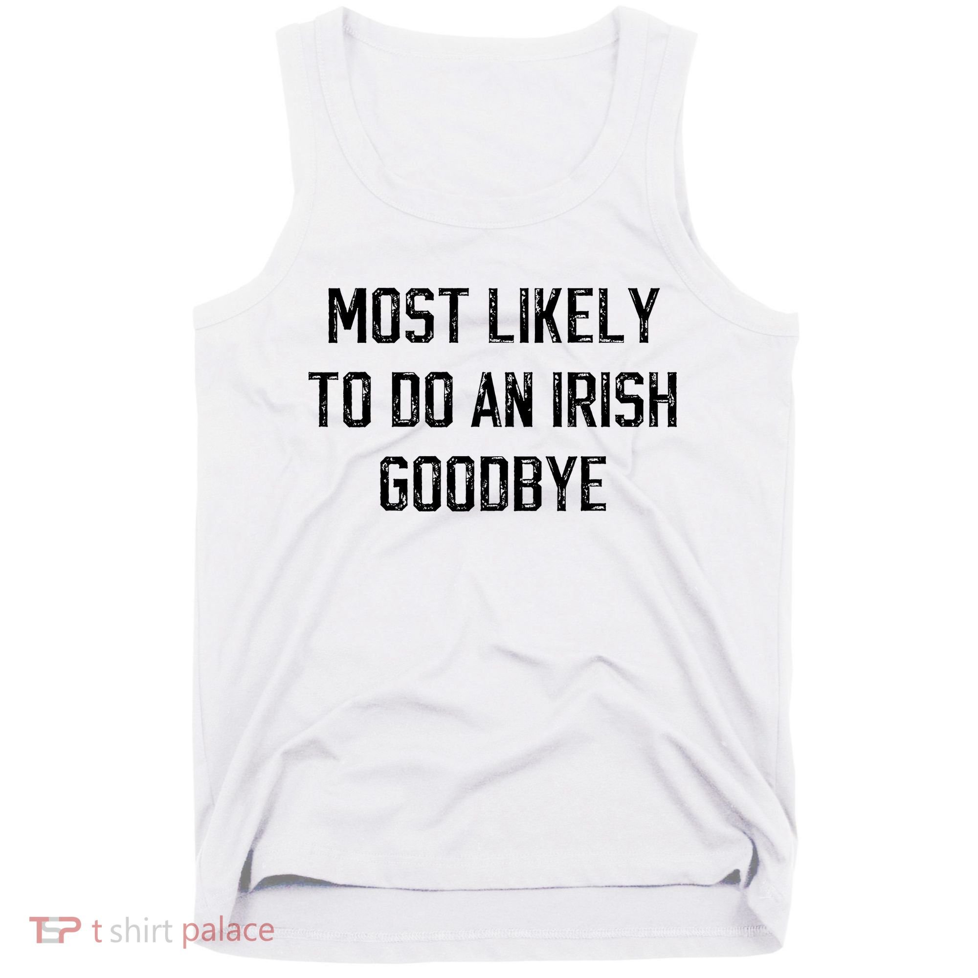 Funny Most Likely To Do An Irish Goodbye Tank Top