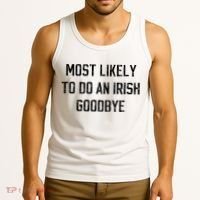 Funny Most Likely To Do An Irish Goodbye Tank Top thumb 3