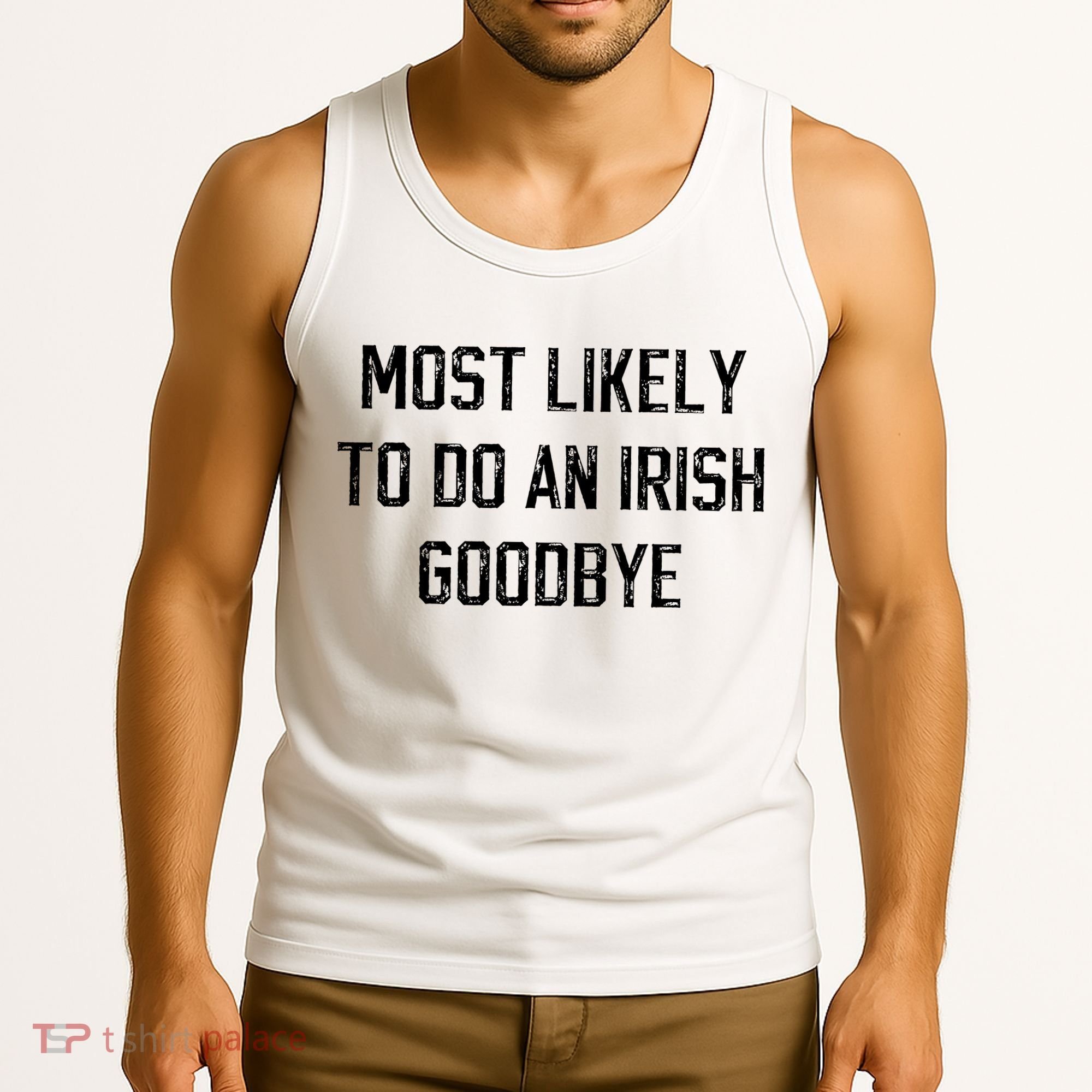 Funny Most Likely To Do An Irish Goodbye Tank Top
