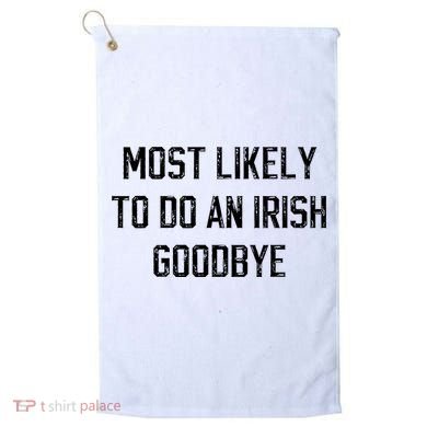 Funny Most Likely To Do An Irish Goodbye Golf Towel