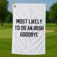 Funny Most Likely To Do An Irish Goodbye Golf Towel thumb 1