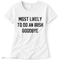 Funny Most Likely To Do An Irish Goodbye Women's T-Shirt thumb 0