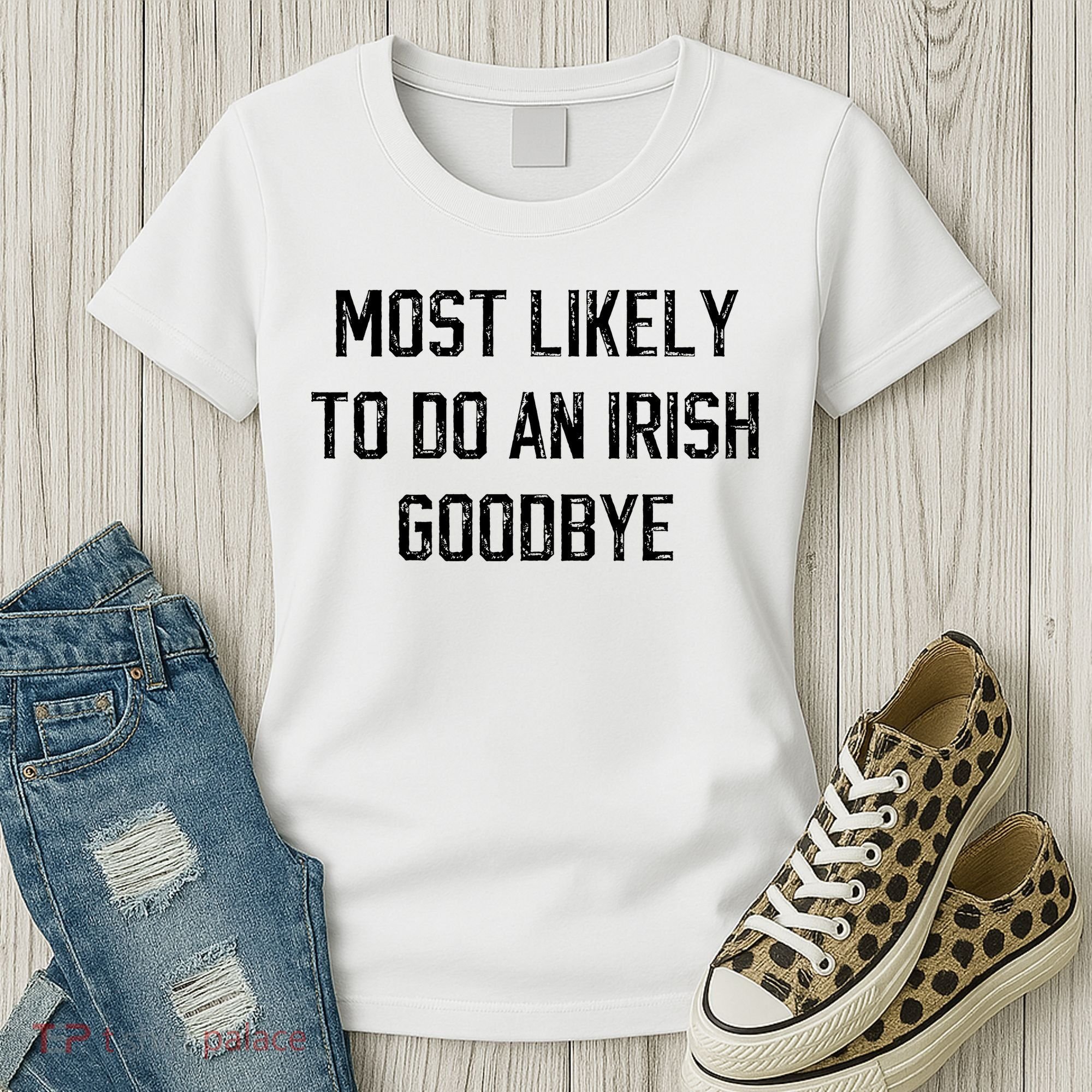 Funny Most Likely To Do An Irish Goodbye Women's T-Shirt