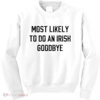 Funny Most Likely To Do An Irish Goodbye Kids Sweatshirt thumb 0