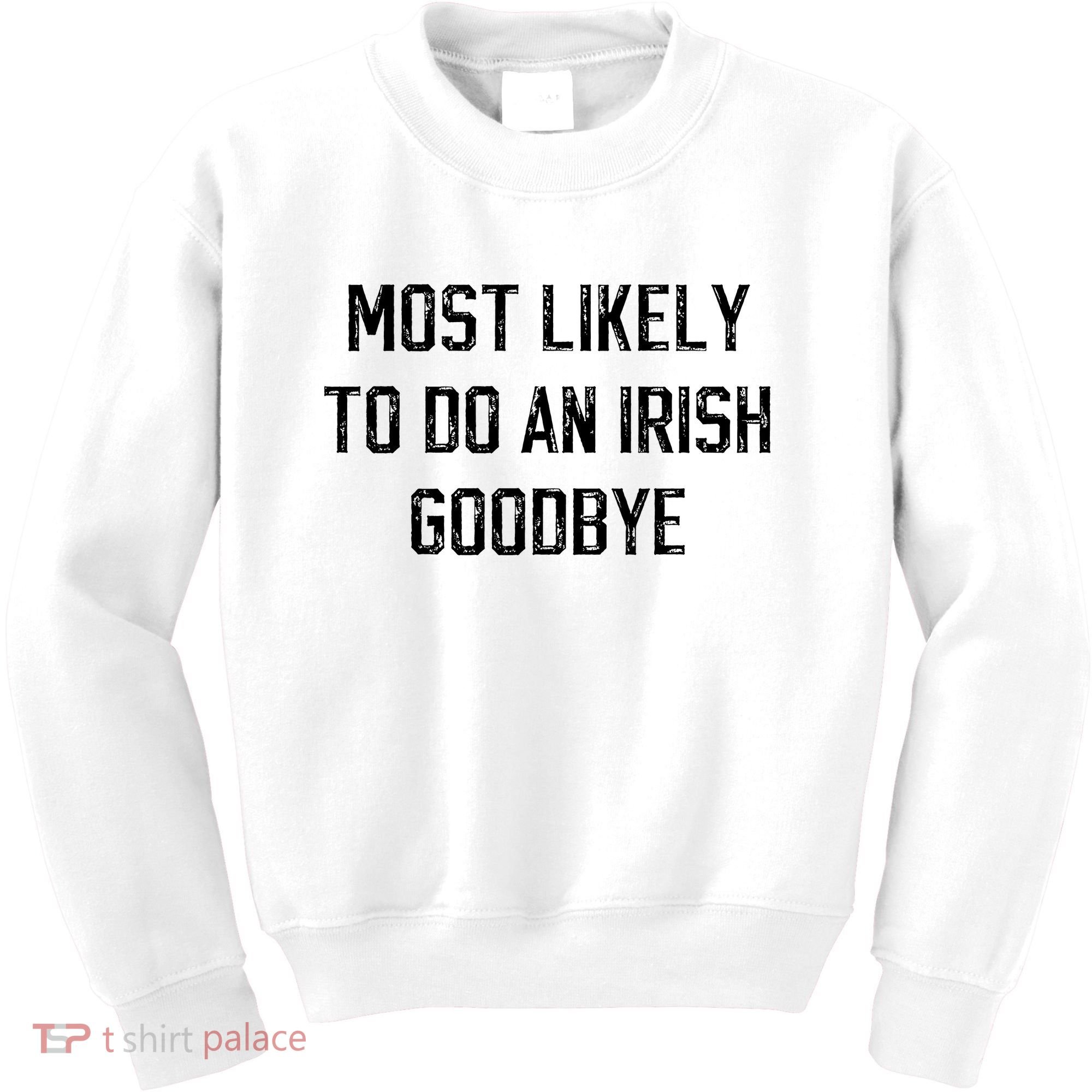 Funny Most Likely To Do An Irish Goodbye Kids Sweatshirt