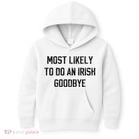 Funny Most Likely To Do An Irish Goodbye Kids Hoodie thumb 0
