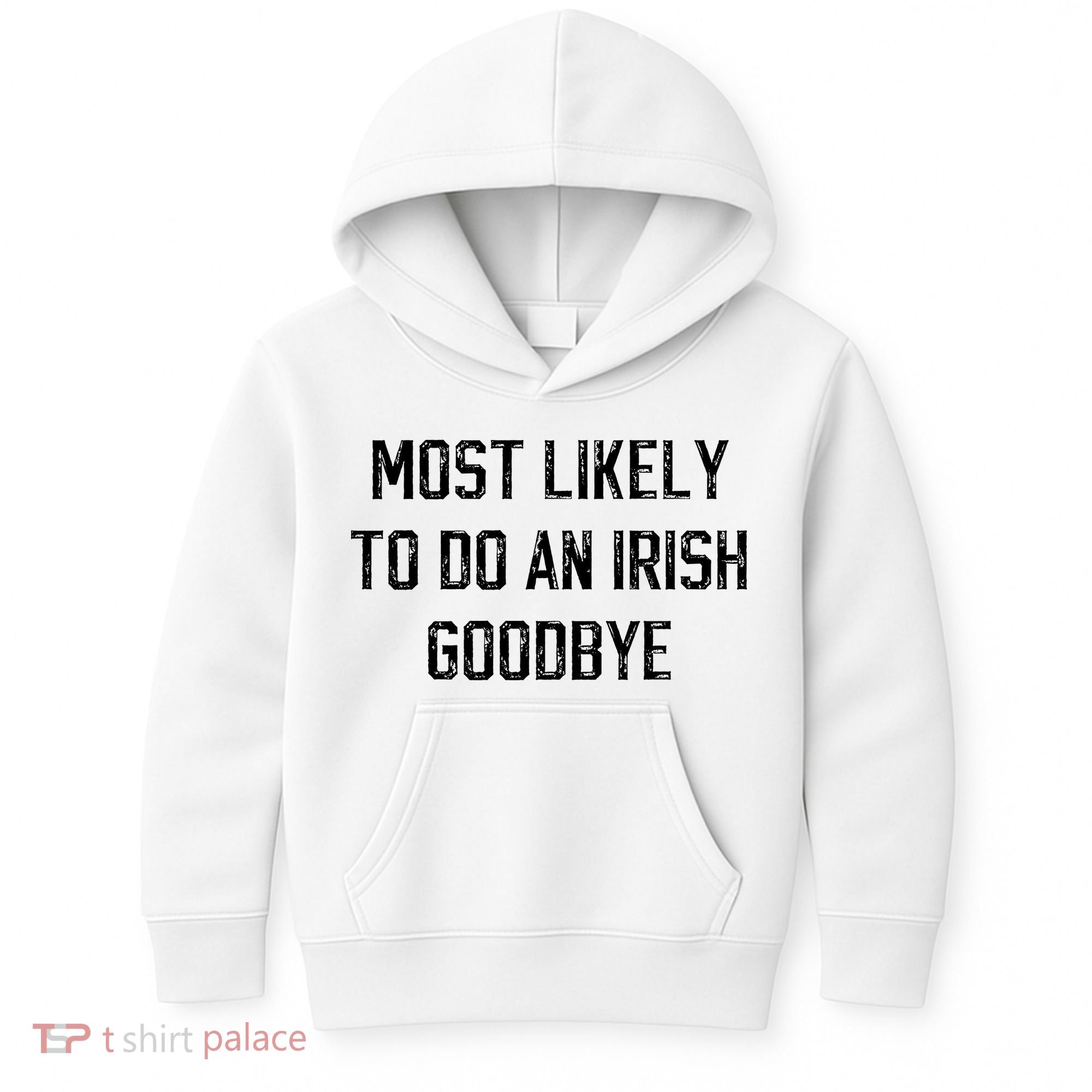 Funny Most Likely To Do An Irish Goodbye Kids Hoodie