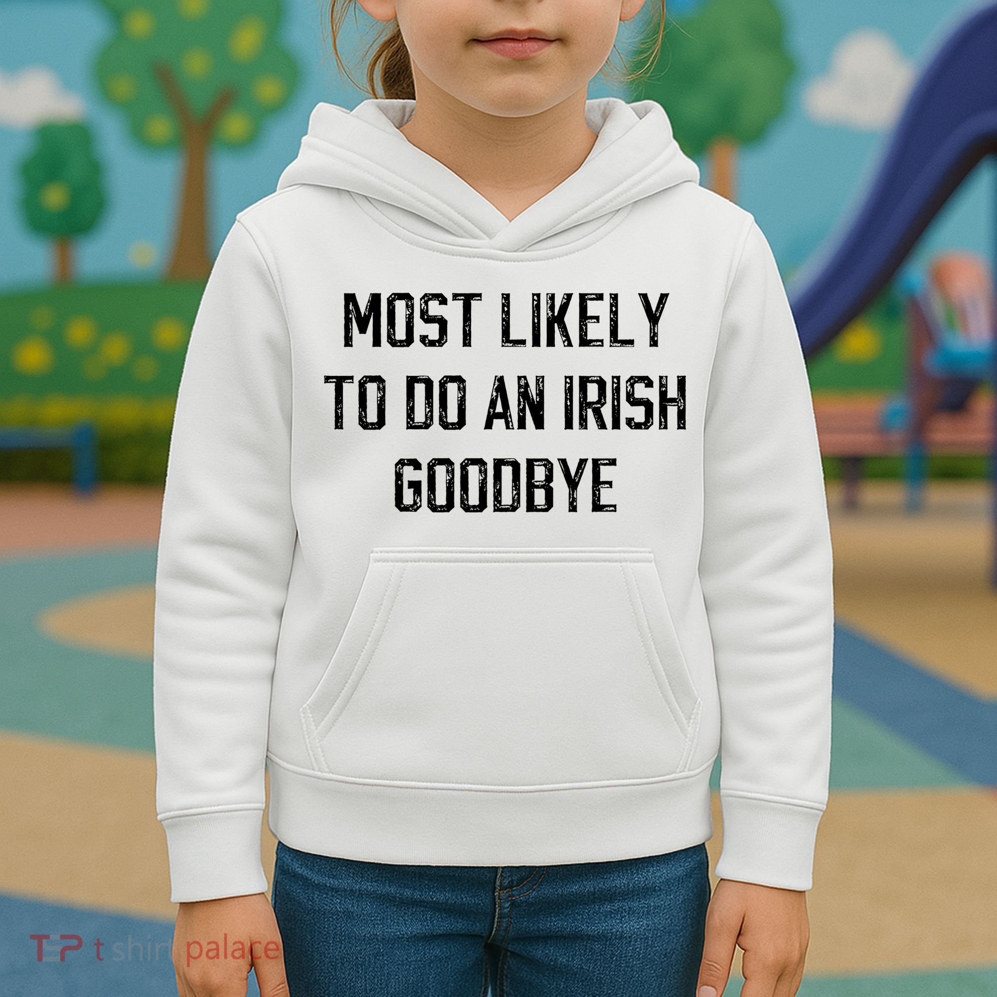 Funny Most Likely To Do An Irish Goodbye Kids Hoodie