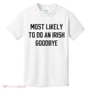 Funny Most Likely To Do An Irish Goodbye Kids T-Shirt