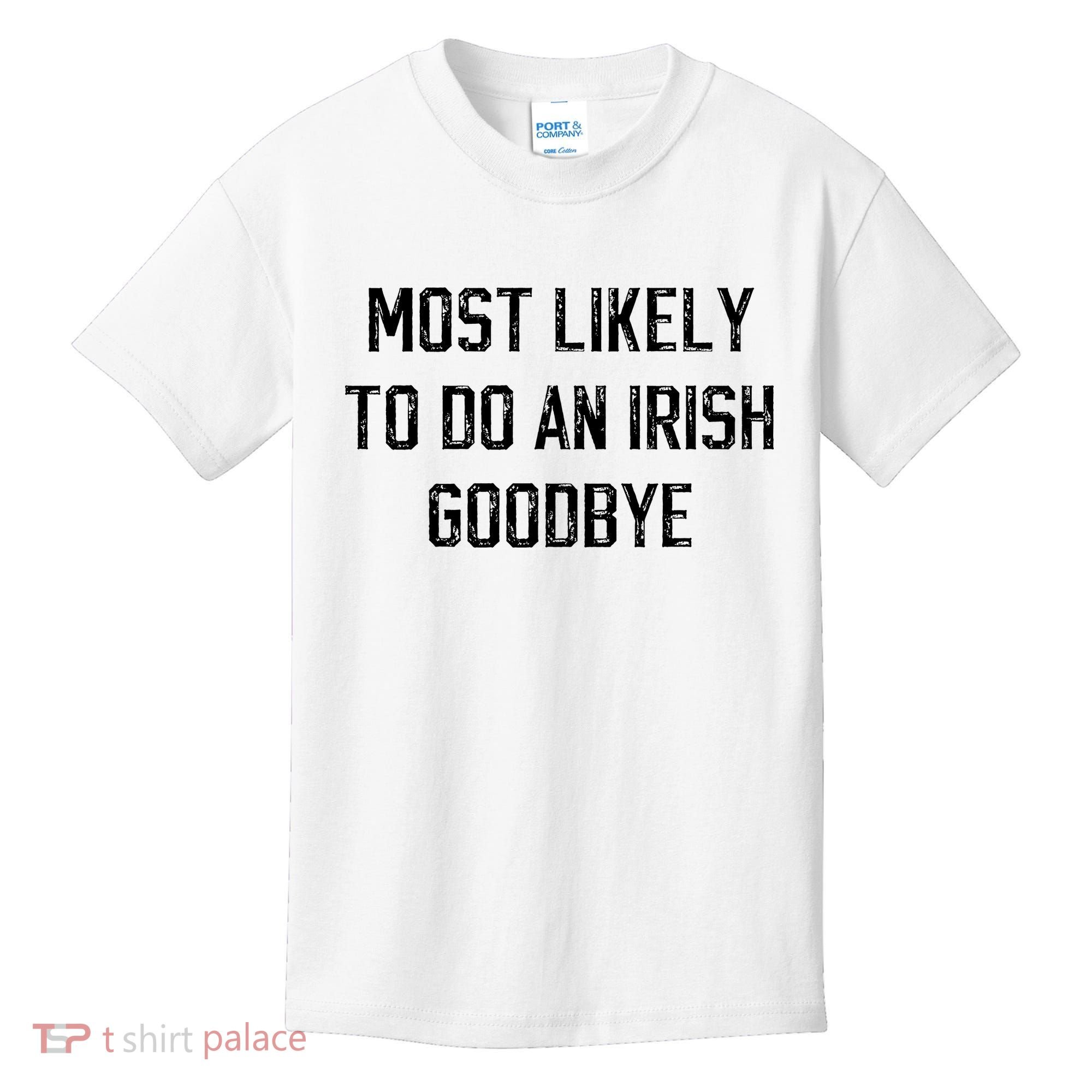Funny Most Likely To Do An Irish Goodbye Kids T-Shirt