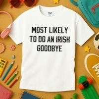 Funny Most Likely To Do An Irish Goodbye Kids T-Shirt thumb 3