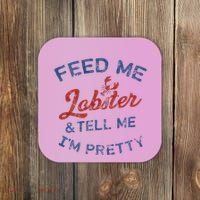 Feed Me Lobster And Tell Me Im Pretty Maine Vibes Coaster thumb 0