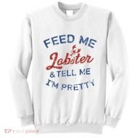 Feed Me Lobster And Tell Me Im Pretty Maine Vibes Sweatshirt thumb 0