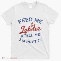 Feed Me Lobster And Tell Me Im Pretty Maine Vibes T-Shirt thumb 0
