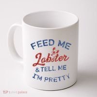 Feed Me Lobster And Tell Me Im Pretty Maine Vibes Coffee Mug thumb 0