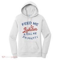 Feed Me Lobster And Tell Me Im Pretty Maine Vibes Women's Hoodie thumb 0