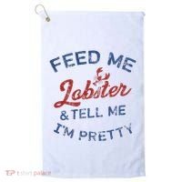 Feed Me Lobster And Tell Me Im Pretty Maine Vibes Golf Towel thumb 0